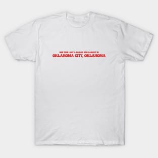 One time I got a really bad haircut in Oklahoma City, Oklahoma T-Shirt